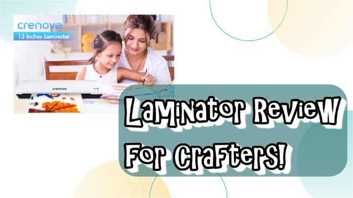 Crenova Laminator Review for Crafters