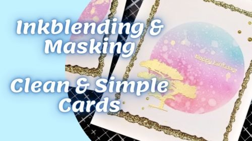 Let’s make Some Clean and Simple Cards with Ink Blending & Masking Let’s make Some Clean and Simple Cards with Ink Blending & Masking
