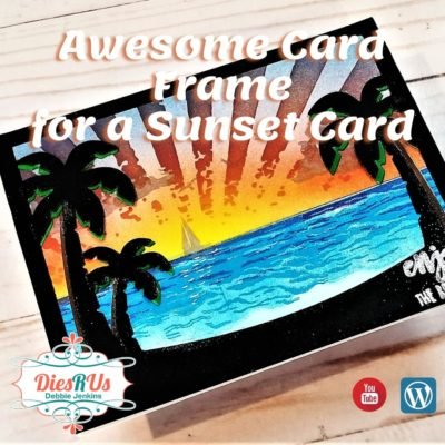 Awesome Card Frame for a Sunset Card | DiesRUs Design Team Project Sunset Frame