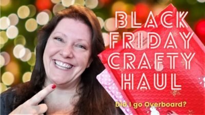 BLACK FRIDAY CRAFTY HAUL Black Friday Crafty Haul