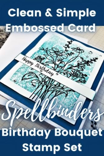 💙Clean and Simple Embossed Card using the Birthday Bouquet Stamp Set from Spellbinders 2 Blog 6 334x500