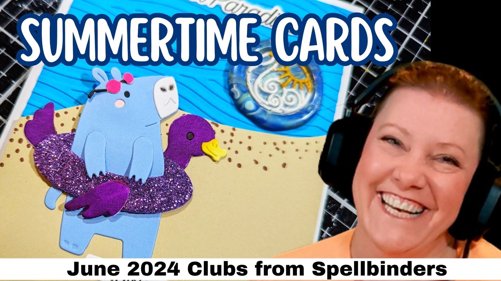 Summertime Cardmaking with Spellbinders June 2024 Clubs