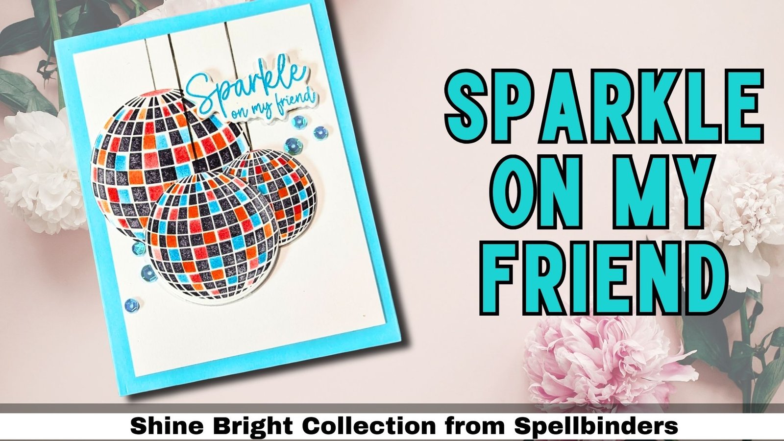 Sparkle On My Friend | Shine Bright Collection from Spellbinders Disco Balls - Shine Bright Collection