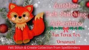 2024 12 22 Another Felt Stitching Adventure Fun Forest Fox Ornament 300x169
